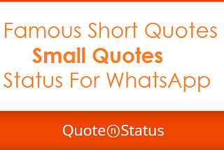 53 Small Quotes - Famous Short Quotes and WhatsApp Status