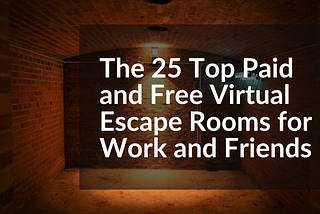 The 25 Top Paid and Free Virtual Escape Rooms for Work and Friends