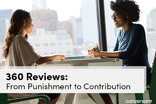 360 Reviews: From Punishment to Contribution | Conversant