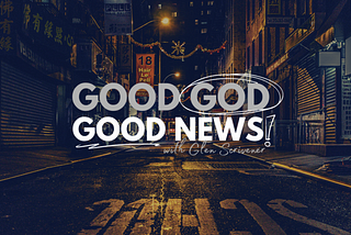 ‘Good God, Good News’ with Glen Scrivener