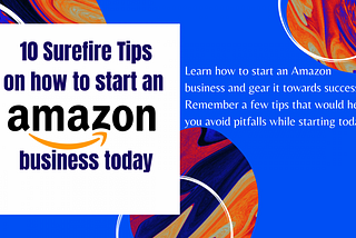 10 Surefire Tips on how to start an Amazon Business today