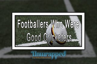 Footballers Who Were Good Cricketers