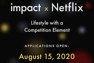 Imagine Impact & Netflix, Lifestyle with a Competition Element, Applications Open August 15th, 2020