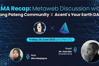 [ENG] AMA Recap: Metaweb Discussion with Bang Pateng Community x Acent’s Your Earth DAO