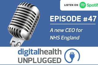 Digital Health Unplugged: A new CEO for NHS England