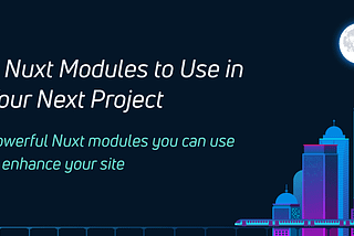 5 Nuxt Modules to Use in Your Next Project