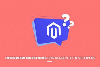 Top 12 Magento Interview Questions and Answers