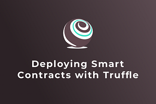 Deploying Smart Contracts with Truffle