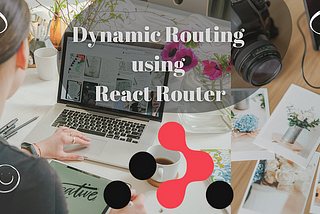 Dynamic Routing Made Easy: A React-Router-Dom Tutorial