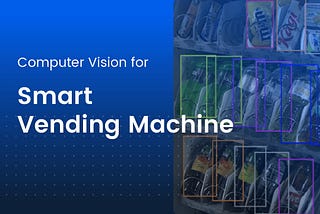 Computer Vision for Smart Vending Machines: How It Works and What Data You Need