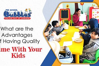 What Are the Advantages of Having Quality Time with Your Kids