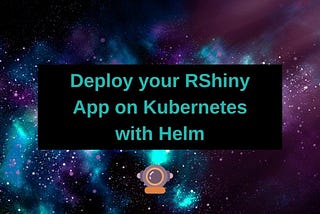 Deploy RShiny on Kubernetes with a Helm Chart