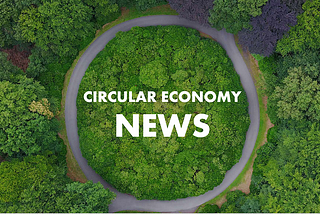 Circular Economy News — Week 34