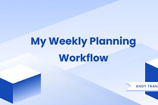 My Weekly Planning Workflow