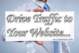 Top Ten Best Way How to Drive Traffic to Your Website