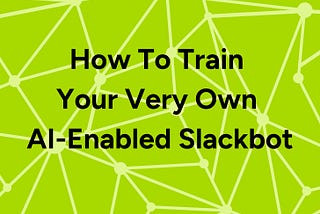 HN775: How To Train Your Very Own AI-Enabled Slackbot
