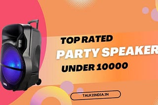 [2023] Top Rated Party Speakers under 10000 in India