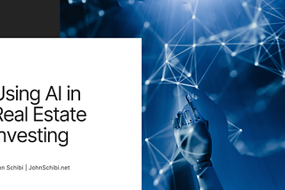 Using AI in Real Estate Investing | John Schibi | Real Estate