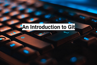 An Introduction to Git