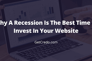 Why A Recession Is The Best Time to Invest In Your Website