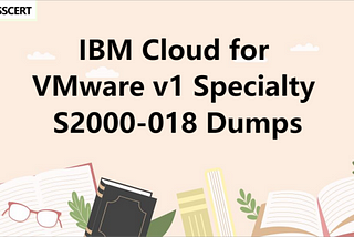 IBM Cloud for VMware v1 Specialty S2000–018 Dumps