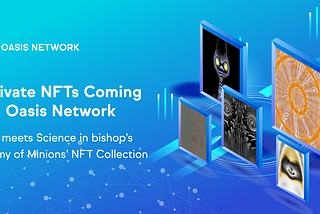 Lanzamiento confidencial de NFTs en Oasis Network — El arte conoce la ciencia de bishop’s ‘Army of…