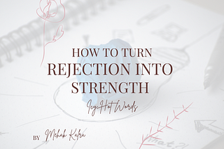 How To Turn Rejection Into Strength