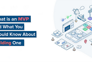 What Is An MVP And What You Should Know About Building One| Systango