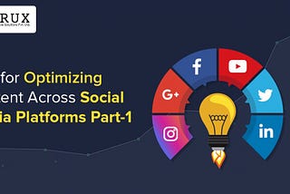 Tips for Optimizing Content across Social Media Platforms: Part-1