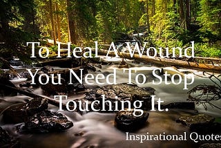 To Heal A Wound You Need Inspirational Quotes “ Inspirational Quotes at QuotesOnLifeFree —…
