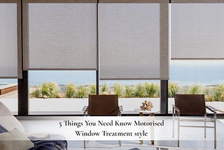 5 Things You Need Know Motorised Window Treatment style