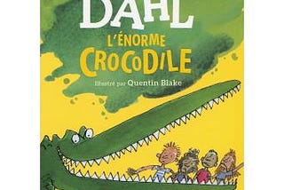 L’énorme crocodile de Roald DAHL traduit les sentiments d’envie des enfants