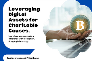 Cryptocurrency and Philanthropy: Leveraging Digital Assets for Charitable Causes