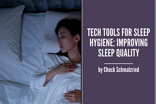 Tech Tools for Sleep Hygiene: Improving Sleep Quality — Chuck Schmalzried| Holistic Treatments