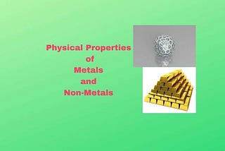 Physical Properties of Metals and Nonmetals