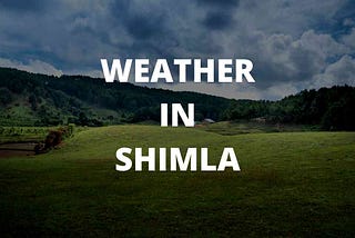 Weather in Shimla | What is the best time to visit Shimla?