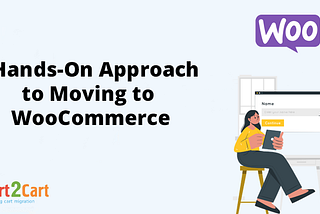 Migration Simplified: A Hands-On Approach to Moving to WooCommerce