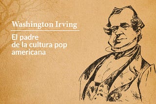 Washington Irving: El padre de la cultura pop americana