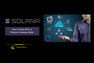 How to stake Sol using Phantom Desktop wallet