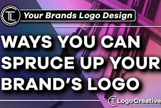 Ways in Which You Can Spruce Up Your Brand’s Logo