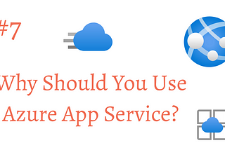 Why Should You Use Azure App Service?