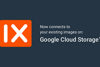 imgix + Google Cloud Storage™ = More Source Options