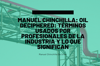 Oil Deciphered: Términos usados por profesionales de la industria y lo que significan | Manuel…