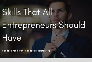 Skills That All Entrepreneurs Should Have | Candace Pendleton | Entrepreneurship