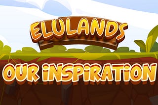 Our Inspiration for Elulands