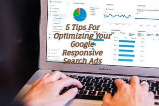 5 Tips For Optimizing Your Google Responsive Search Ads — etecreview