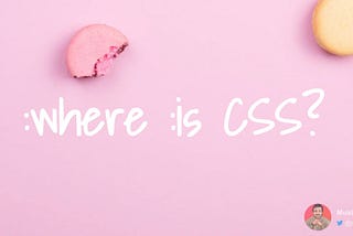 :where :is CSS?