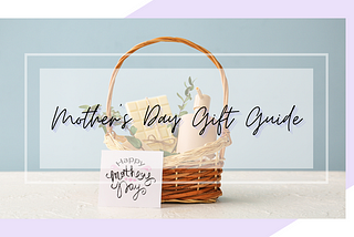 Creative and Affordable Last Minute Mother’s Day Gift Guide — Curvature