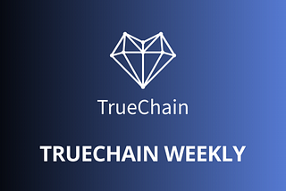 TrueChain (TRUE) Weekly Report -August 03–August 09