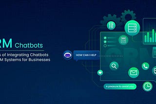 Benefits of Chatbot and CRM Integration for Businesses | Guide